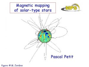 Magnetic mapping of solartype stars Pascal Petit figure