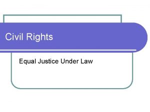 Civil Rights Equal Justice Under Law l all