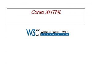 Corso XHTML Cos lHTML Hyper Text Markup Language