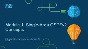 Module 1 SingleArea OSPFv 2 Concepts Enterprise Networking