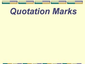 Quotation Marks When do you use quotation marks
