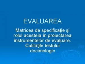 EVALUAREA Matricea de specificaie i rolul acesteia n