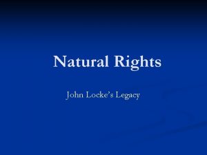 Natural Rights John Lockes Legacy Natural Rights Natural