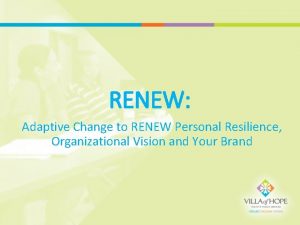 RENEW Adaptive Change to RENEW Personal Resilience Organizational