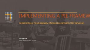 IMPLEMENTING A PIE FRAMEW Implementing a Psychologically Informed