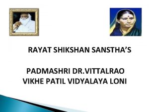 RAYAT SHIKSHAN SANSTHAS PADMASHRI DR VITTALRAO VIKHE PATIL