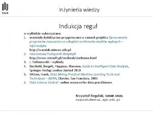 Inynieria wiedzy Indukcja regu w wykadzie wykorzystano 1