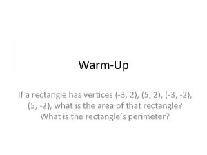 WarmUp If a rectangle has vertices 3 2