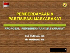 PEMBERDAYAAN PARTISIPASI MASYARAKAT PROPOSAL PEMBERDAYAAN MASYARAKAT Budi Widayanto