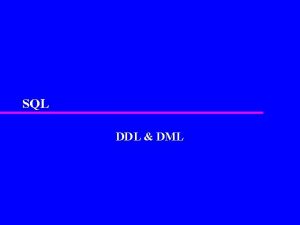 SQL DDL DML Objectives of SQL u SQL