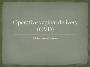 Operative vaginal delivery OVD Mohammad Jomaa Operative vaginal