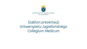 Szablon prezentacji Uniwersytetu Jagielloskiego Collegium Medicum Przykadowe slajdy