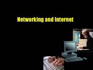 Networking and Internet Networks and the Internet What