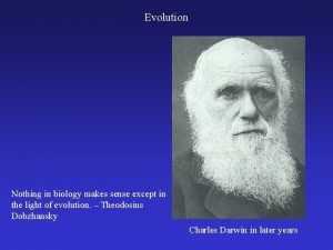 Evolution Nothing in biology makes sense except in
