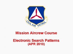 Mission Aircrew Course Electronic Search Patterns APR 2010