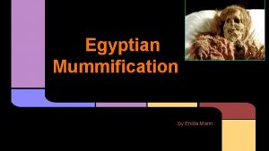 Egyptian Mummification by Endia Mann Purpose of Egyptian
