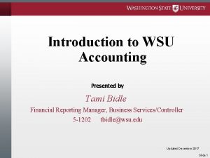 Introduction to WSU Accounting Presented by Tami Bidle