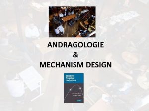 ANDRAGOLOGIE MECHANISM DESIGN Hoe begon Andragologie Object van