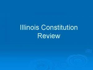 Illinois Constitution Review History Illinois became a state