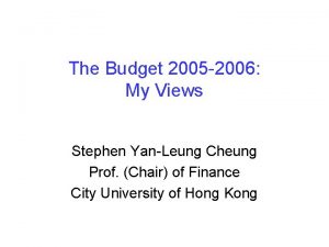 The Budget 2005 2006 My Views Stephen YanLeung