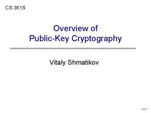 CS 361 S Overview of PublicKey Cryptography Vitaly