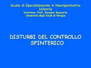 Scuola di Specializzazione in Neuropsichiatria Infantile Direttore Prof