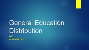 General Education Distribution AGC NOVEMBER 2017 General Education