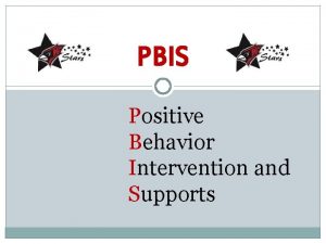 PBIS Positive Behavior Intervention and Supports PBIS Team