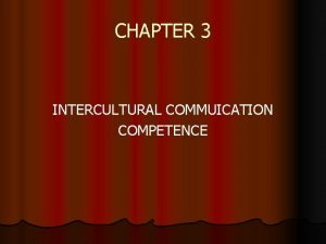 CHAPTER 3 INTERCULTURAL COMMUICATION COMPETENCE I United States