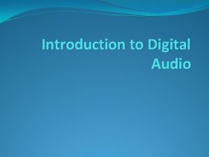 Introduction to Digital Audio Introduction to Sound Sounds