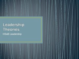 Leadership Theories HSo B Leadership Great Man Theory
