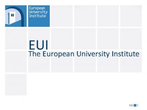 EUI The European University Institute 1 About the