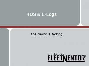 HOS ELogs The Clock is Ticking Todays Topics