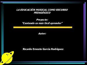 LA EDUCACIN MUSICAL COMO RECURSO PEDAGGICO Proyecto Cantando