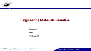 Engineering Materials Beamline Quan Cai IHEP 16122019 The