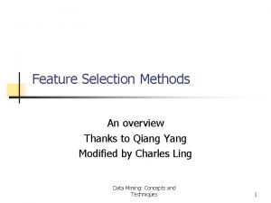 Feature Selection Methods An overview Thanks to Qiang