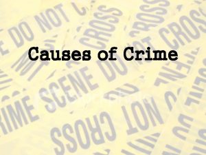Causes of Crime What is Criminology Criminology The