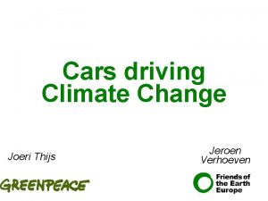 Cars driving Climate Change Joeri Thijs Jeroen Verhoeven
