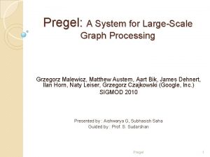 Pregel A System for LargeScale Graph Processing Grzegorz