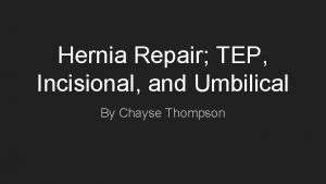 Hernia Repair TEP Incisional and Umbilical By Chayse