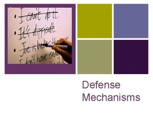 Defense Mechanisms Defense Mechanisms n Defense mechanisms are