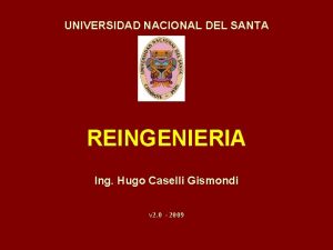 UNIVERSIDAD NACIONAL DEL SANTA REINGENIERIA Ing Hugo Caselli