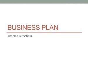 BUSINESS PLAN Thomas Kutschera 01 10 2013 Business