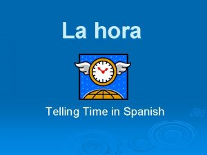 La hora Telling Time in Spanish Asking the