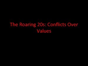 The Roaring 20 s Conflicts Over Values Conflicts