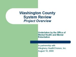 Washington County System Review Project Overview Undertaken by