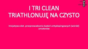 I TRI CLEAN TRIATHLONUJ NA CZYSTO Inicjatywa dot