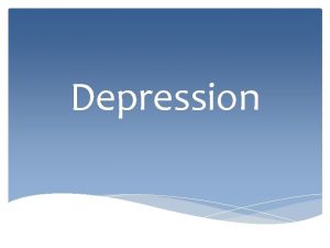 Depression What is depression Depression is a common