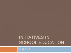 INITIATIVES IN SCHOOL EDUCATION NISHTHA What is Samagra