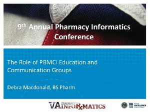 9 th Annual Pharmacy Informatics Conference The Role